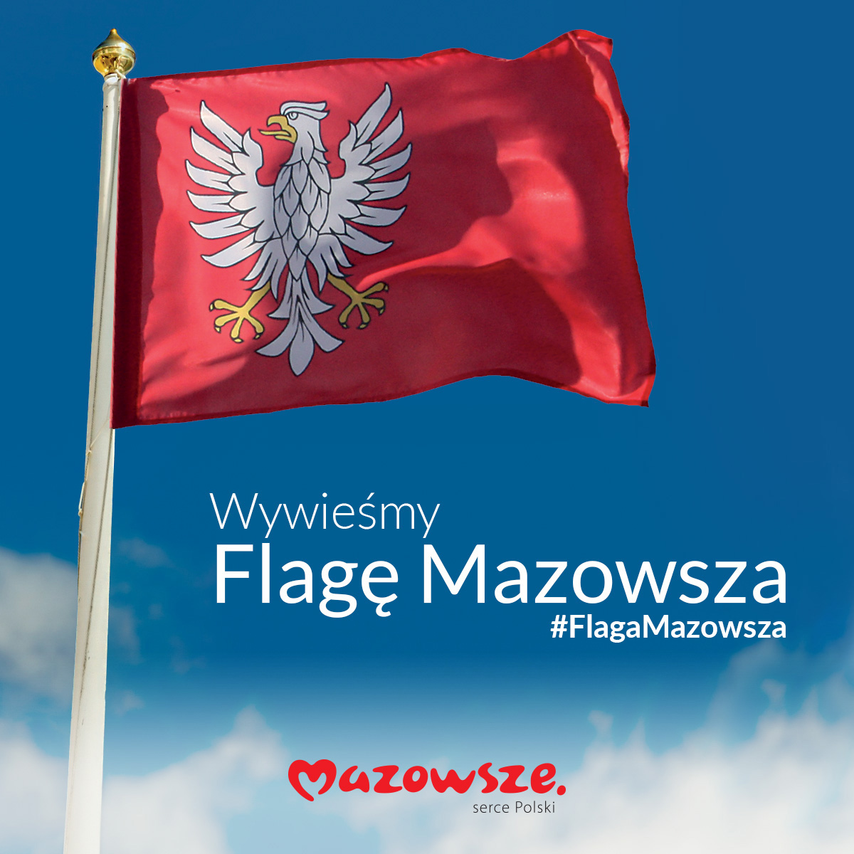 Grafika przedstawiająca Czerwoną flagę z białym orłem, powiewającą na tle niebieskiego nieba. Pod flagą napis Wywieśmy flagę Mazowsza. Na samym dole na środku znajduje się logo Mazowsze serce Polski